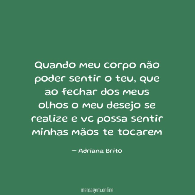 Quando meu corpo não poder sentir o teu