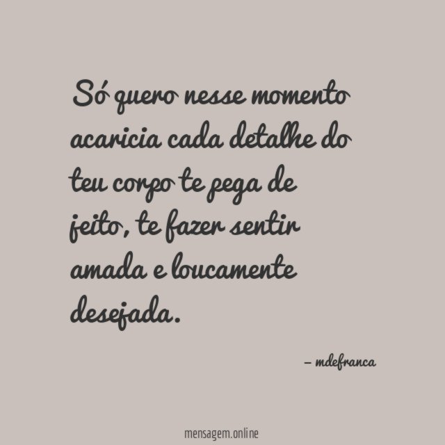 Só quero nesse momento acaricia cada detalhe do teu