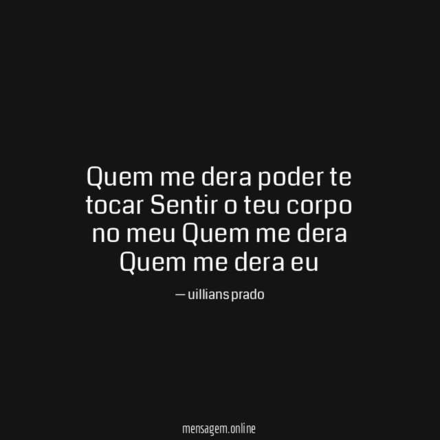 Quem me dera poder te tocar Sentir o teu