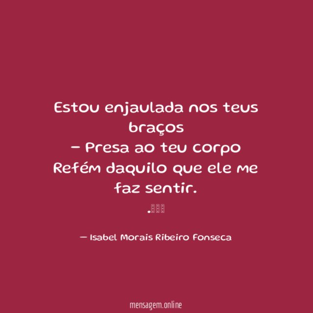 Estou enjaulada nos teus braços - Presa ao teu