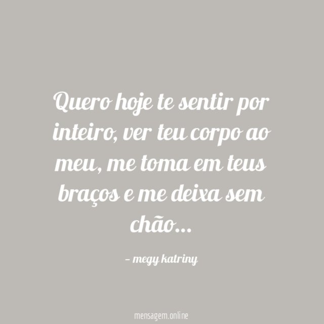 Quero hoje te sentir por inteiro