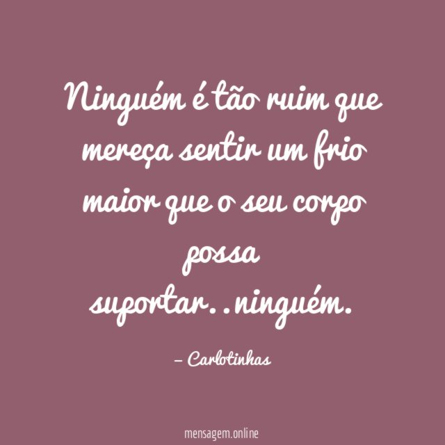 Ninguém é tão ruim que mereça sentir um