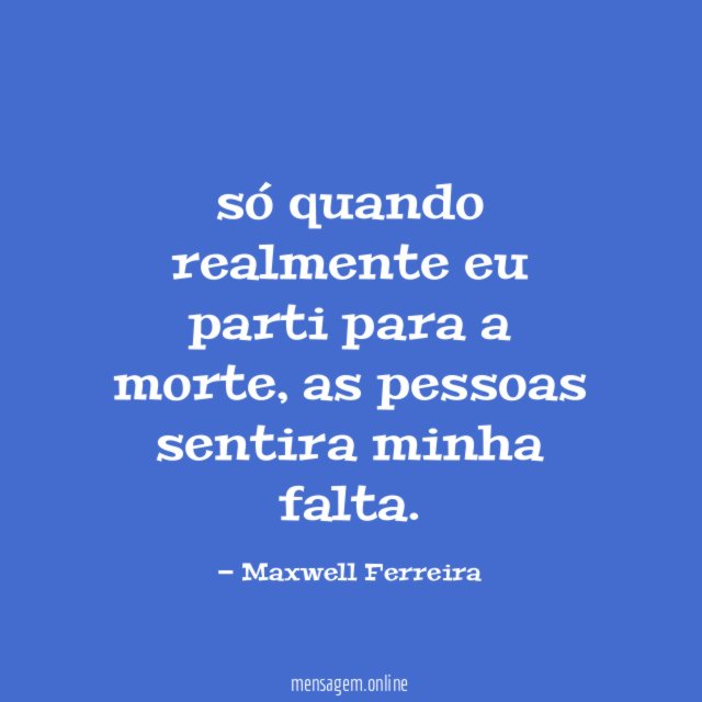 só quando realmente eu parti para a morte