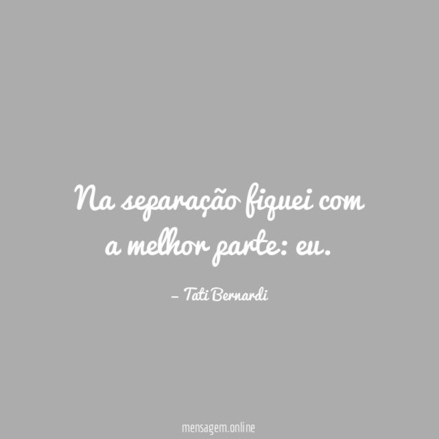 Na separação fiquei com a melhor parte
