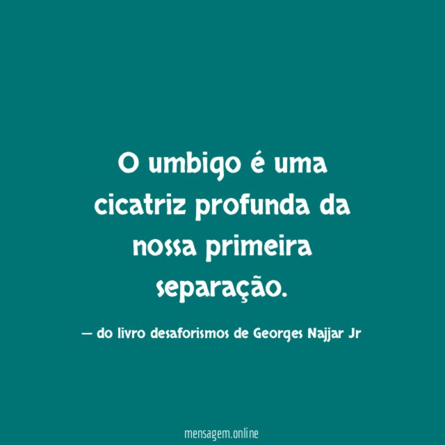 O umbigo é uma cicatriz profunda da nossa primeira separação