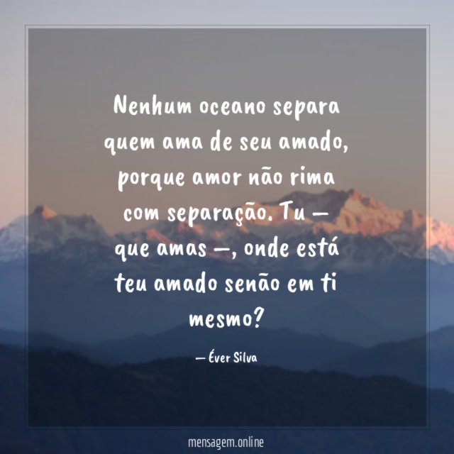 Nenhum oceano separa quem ama de seu amado