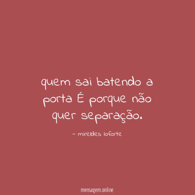 quem sai batendo a porta É porque não quer separação