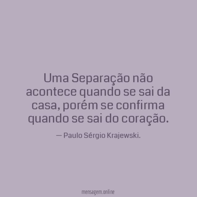 Uma Separação não acontece quando se sai da casa