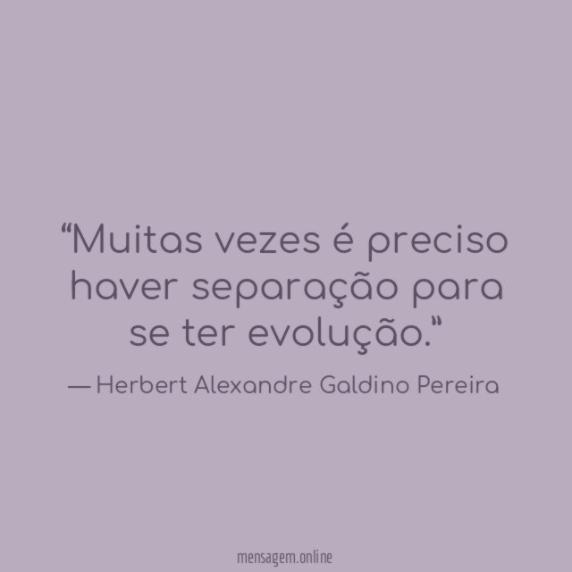 Muitas vezes é preciso haver separação para se ter evolução
