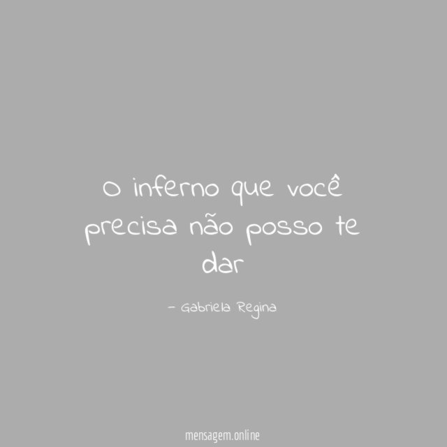 O inferno que você precisa não posso te dar