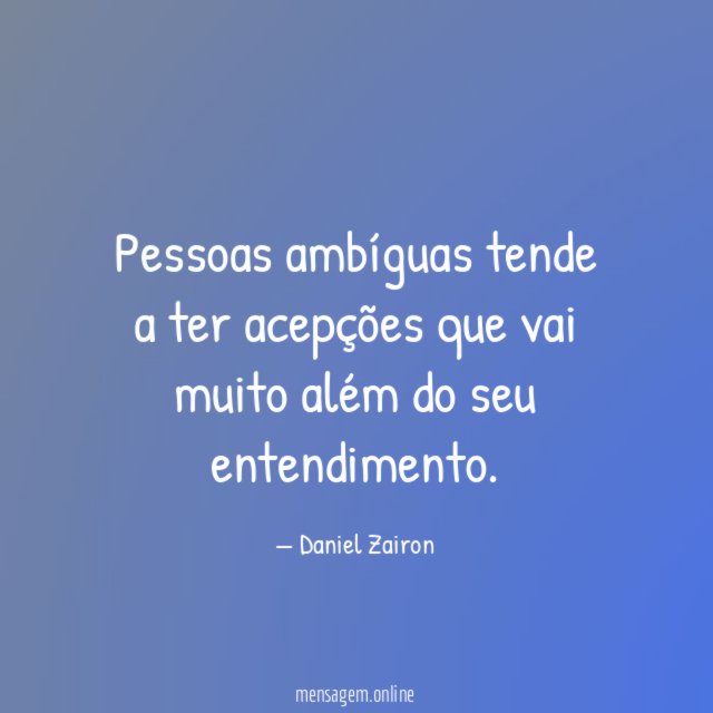 Pessoas ambíguas tende a ter acepções que vai