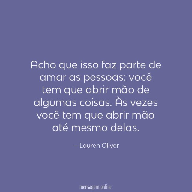 Acho que isso faz parte de amar as pessoas