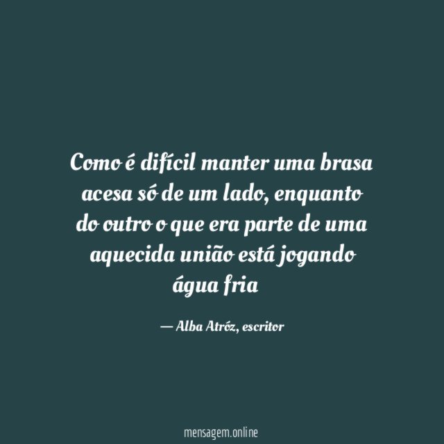 Como é difícil manter uma brasa acesa só de um lado