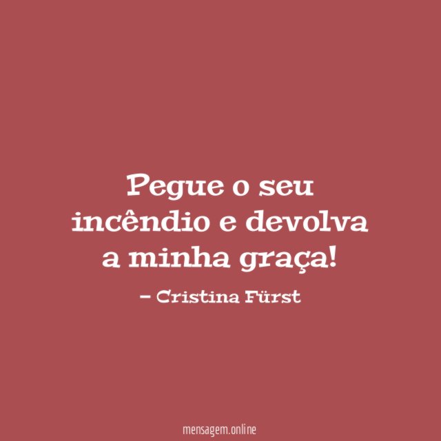 Pegue o seu incêndio e devolva a minha graça