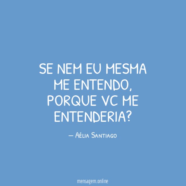 Se nem eu mesma me entendo