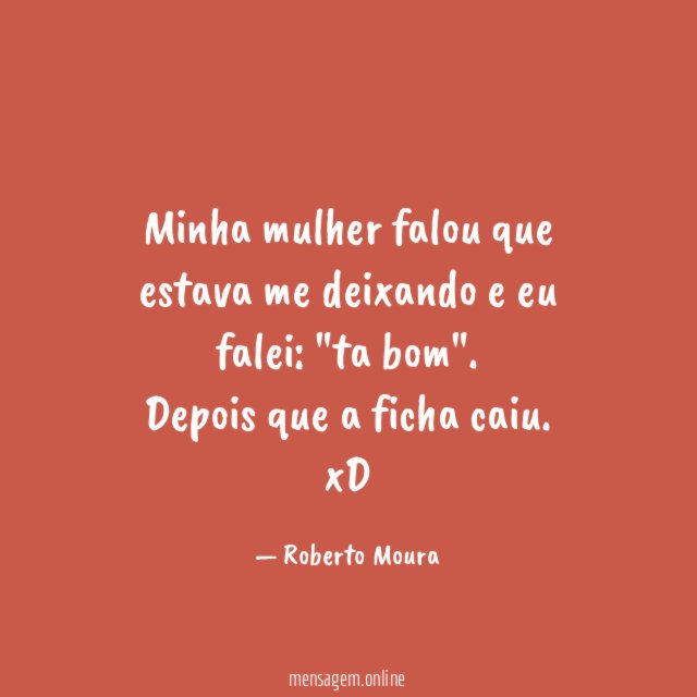 Minha mulher falou que estava me deixando e eu falei