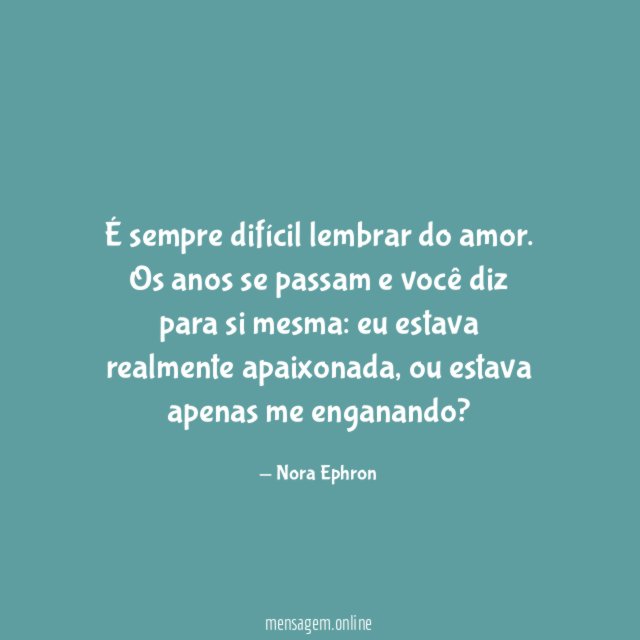 É sempre difícil lembrar do amor