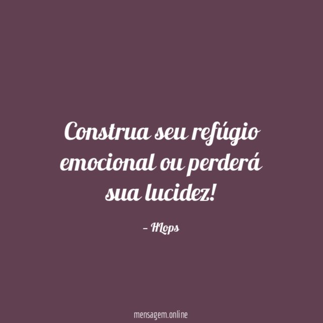 Construa seu refúgio emocional ou perderá sua lucidez