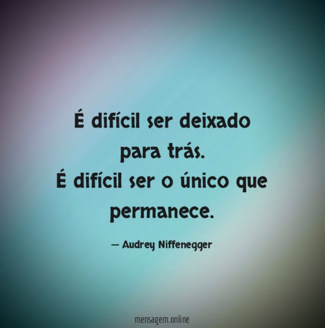 É difícil ser deixado para trás