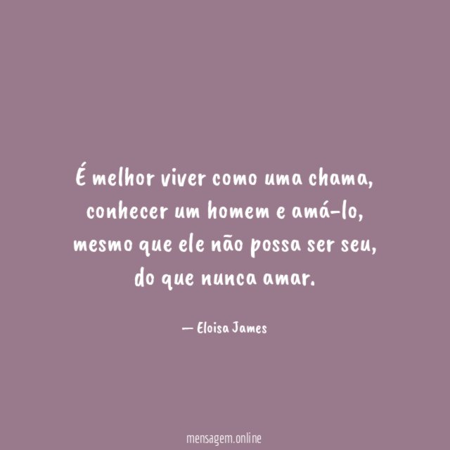 É melhor viver como uma chama