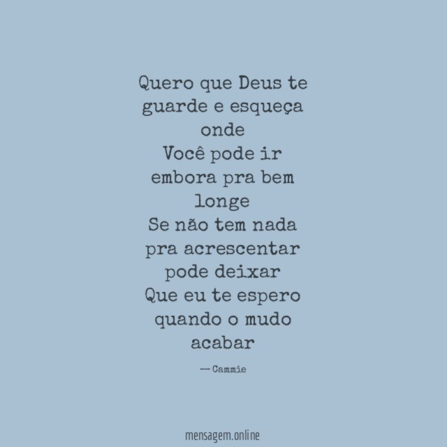Quero que Deus te guarde e esqueça onde Você
