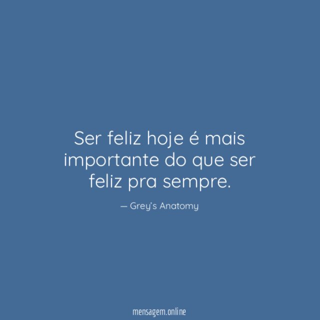 Ser feliz hoje é mais importante do que ser feliz pra sempre