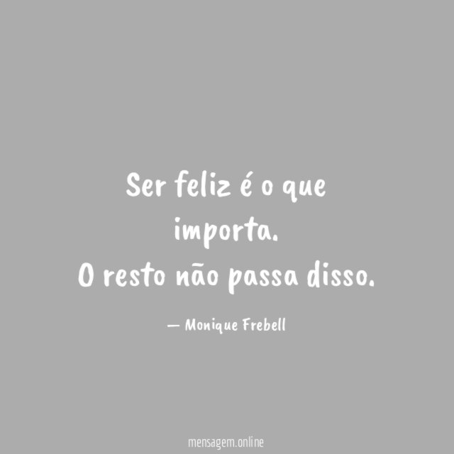 Ser feliz é o que importa
