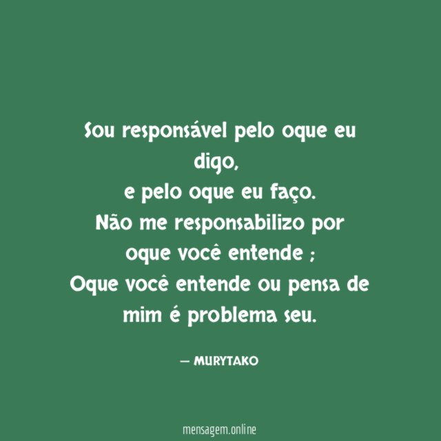 Sou responsável pelo oque eu digo