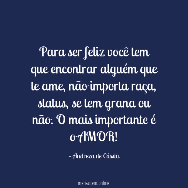 Para ser feliz você tem que encontrar alguém que te ame