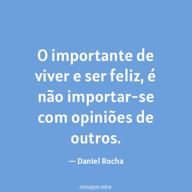 O importante de viver e ser feliz