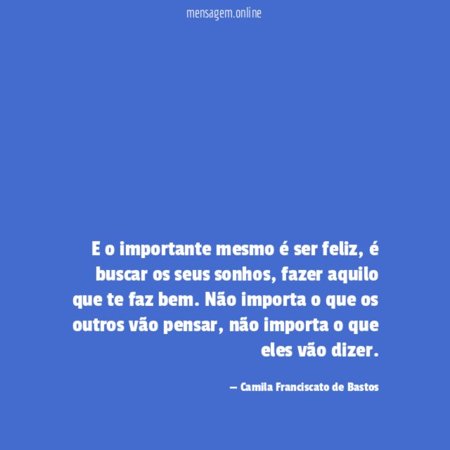E o importante mesmo é ser feliz