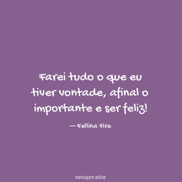 Farei tudo o que eu tiver vontade