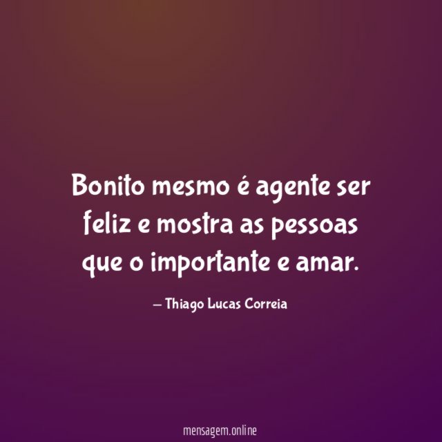 Bonito mesmo é agente ser feliz e mostra