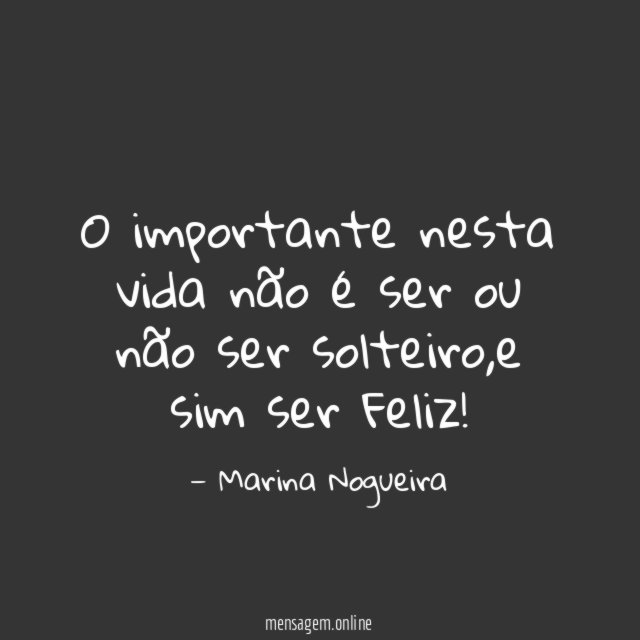 O importante nesta vida não é ser ou não ser solteiro