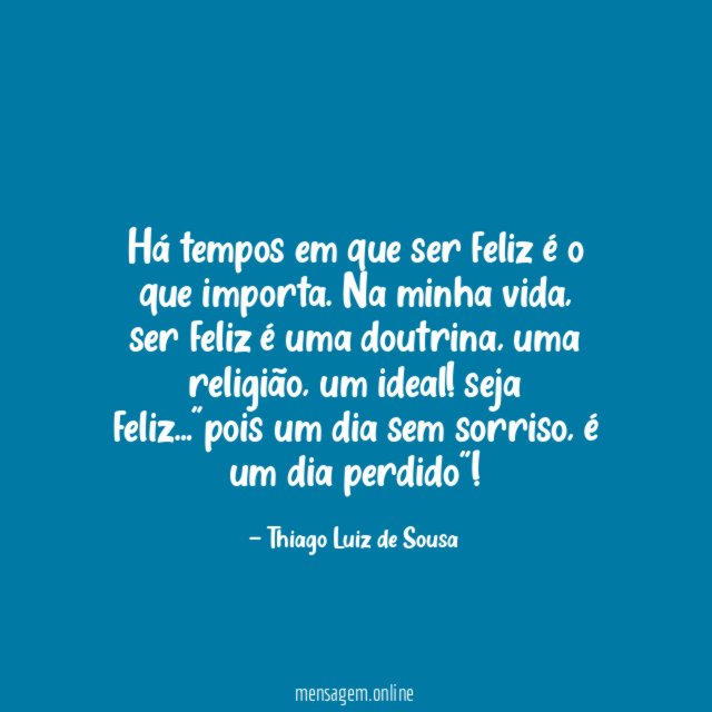 há tempos em que ser feliz é o que importa