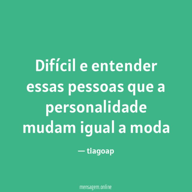 Difícil e entender essas pessoas que a personalidade