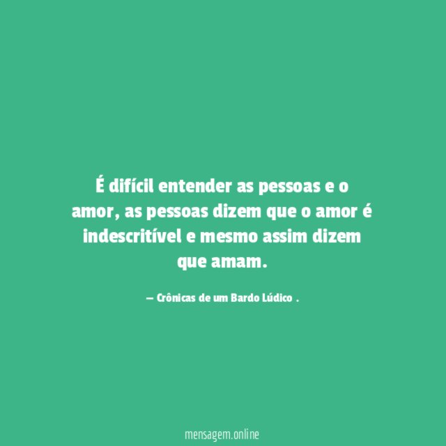 É difícil entender as pessoas e o amor