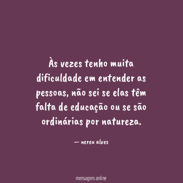 Às vezes tenho muita dificuldade em entender as pessoas