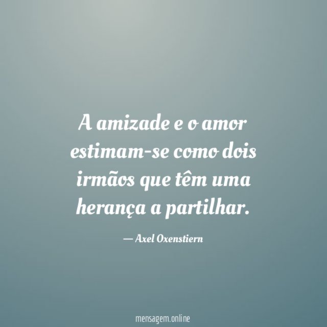 A amizade e o amor estimam-se como dois