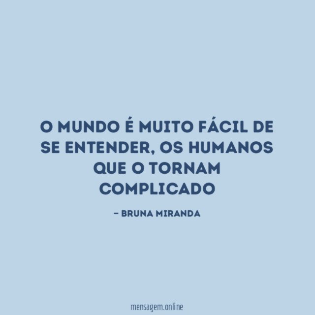 O mundo é muito fácil de se entender