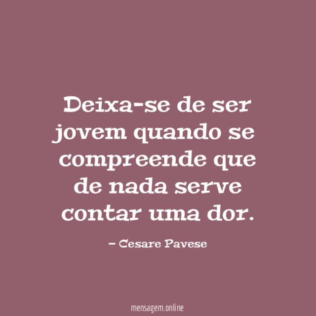Deixa-se de ser jovem quando se compreende que