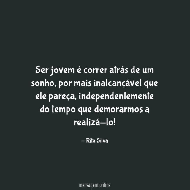 Ser jovem é correr atrás de um sonho