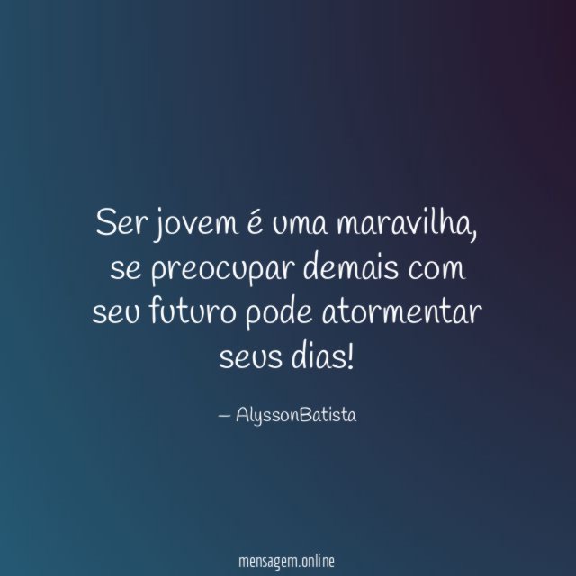 Ser jovem é uma maravilha