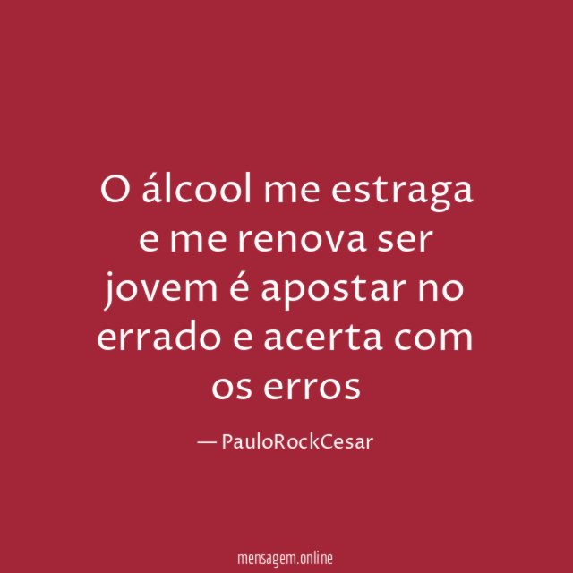 O álcool me estraga e me renova ser