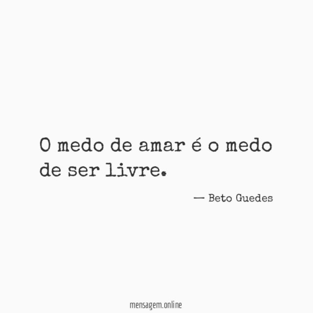 O medo de amar é o medo de ser livre