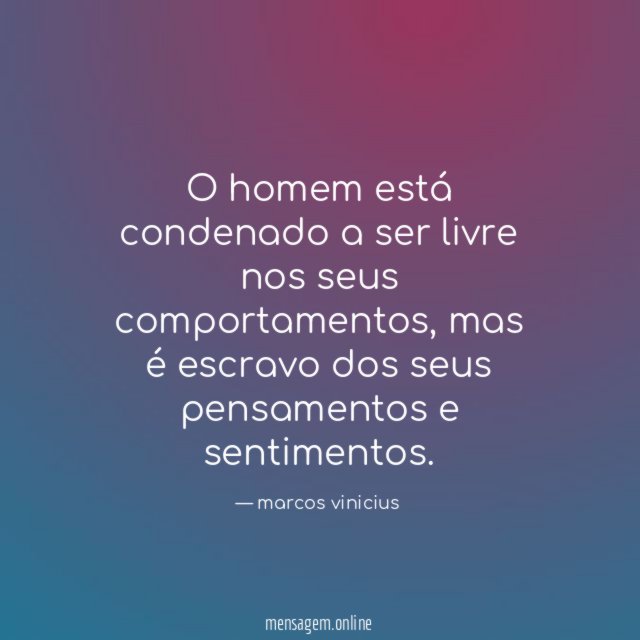 O homem está condenado a ser livre nos seus comportamentos