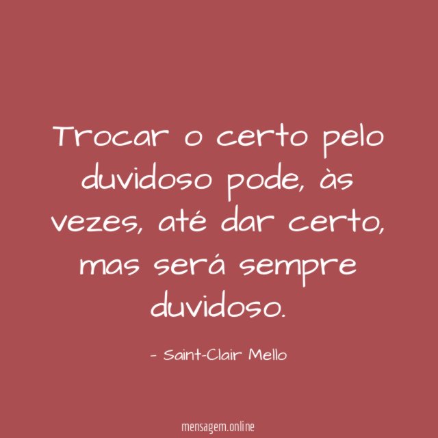Trocar o certo pelo duvidoso pode