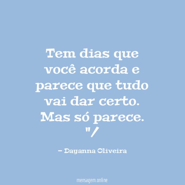 Tem dias que você acorda e parece que tudo vai dar certo