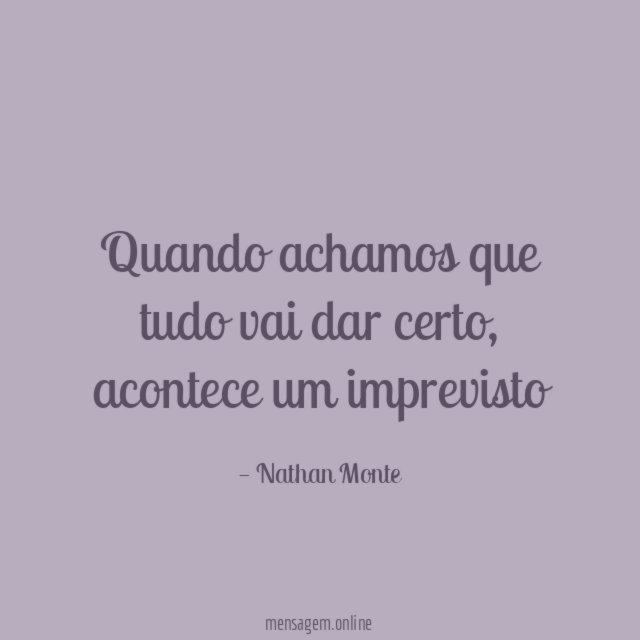 Quando achamos que tudo vai dar certo