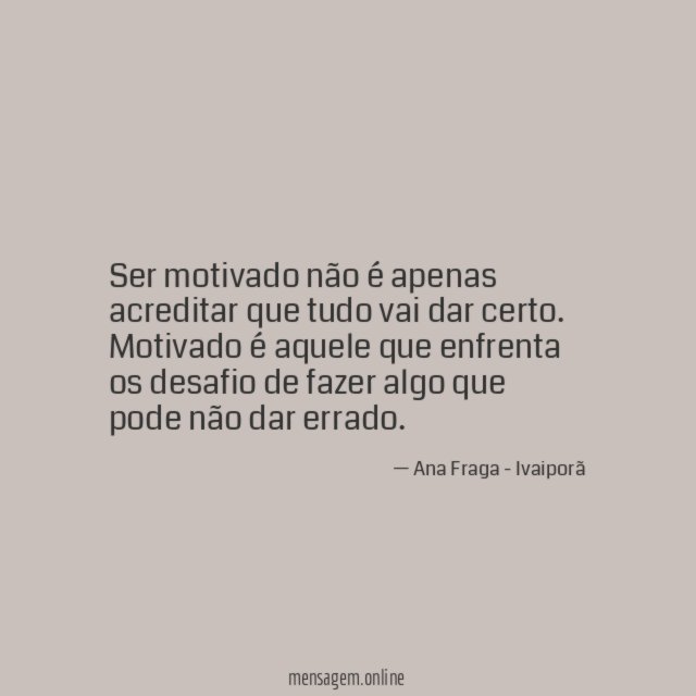 Ser motivado não é apenas acreditar que tudo vai dar certo